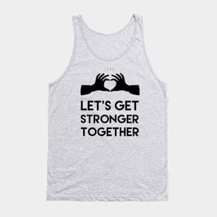 settings from: Let's get stronger together, Motivational and inspirational quote Tank Top